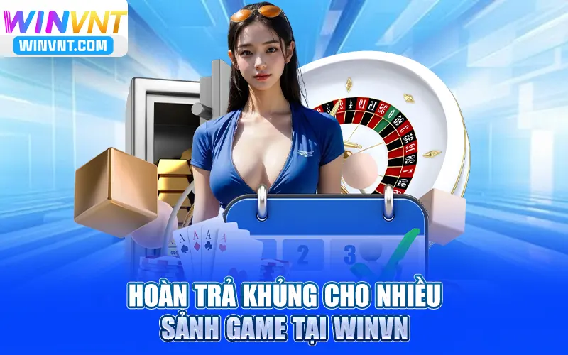 Hoàn trả khủng cho nhiều sảnh game tại Winvn