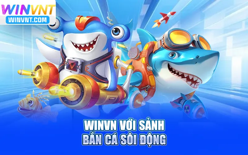 Winvn với sảnh bắn cá sôi động