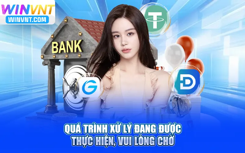 Quá trình xử lý đang được thực hiện rút tiền winvn, vui lòng chờ